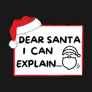 DEAR SANTA I CAN EXPLAIN T-Shirt