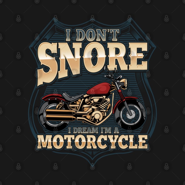 I Don't Snore Dream I'm A Motorcycle Fun Snoring Biker Gift by Proficient Tees