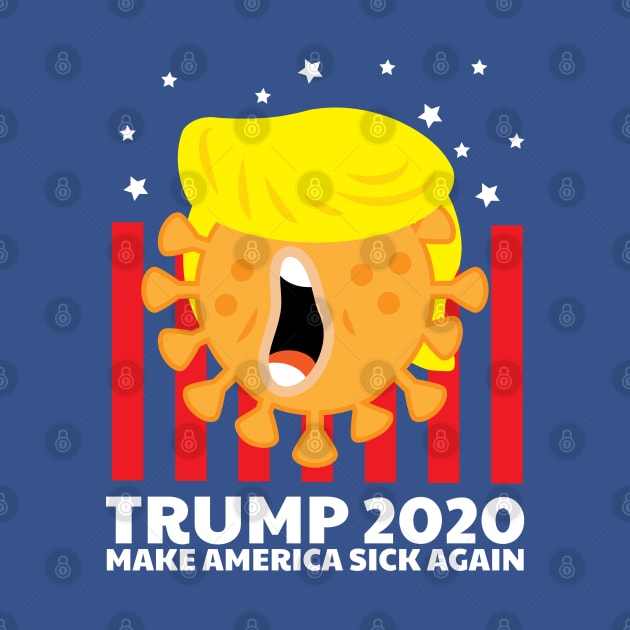 Trump 2020 Make America Sick Again by BraaiNinja