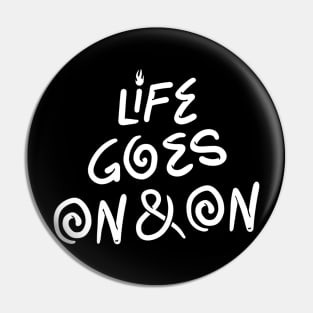 Life Goes On Pin