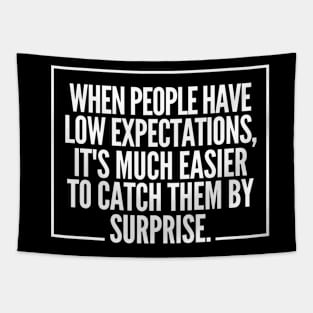 When people have low expectations, it's much easier to catch them by surprise. Tapestry