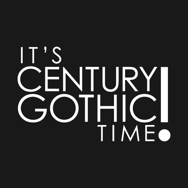 It's Century Gothic Time! by blackrock3