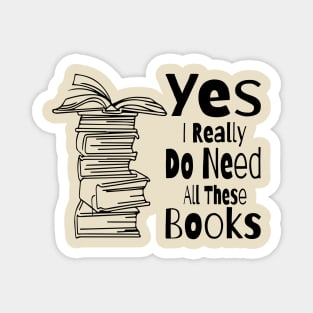 Yes I Really Do Need All These Books Magnet