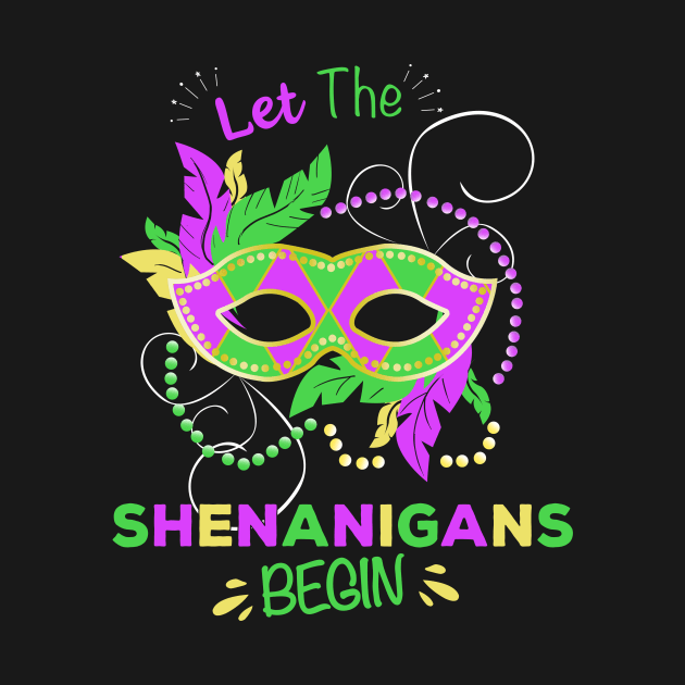 Let The Shenanigans Begin for a Mardi Gras lover by Shirtglueck