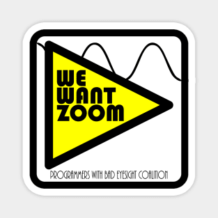 We Want Zoom Programmers With Bad Eyesight Coalition Magnet