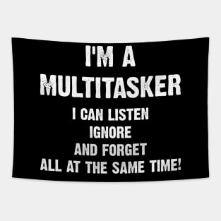 I'm A Multitasker I Can Listen Ignore And Forget All At The Same Time! Tapestry