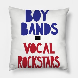 Boy Bands = Vocal rockstars Pillow