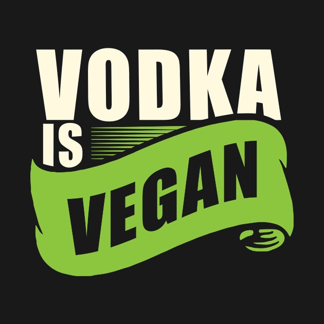 Vodka is Vegan' Cool Vegan Drinking by ourwackyhome