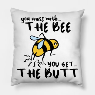 You Mess With The Bee, You Get The Butt Pillow