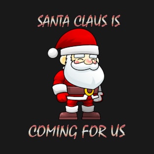 Santa Claus is Coming for us T-Shirt