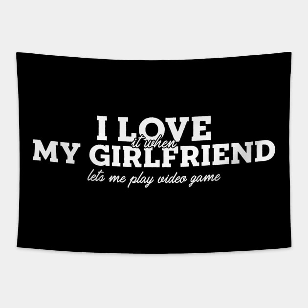 I Love It When My Girlfriend Lets Me Play Video Games Tapestry by lanangtelu