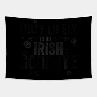 Most Likely To Do An Irish Goodbye Tapestry