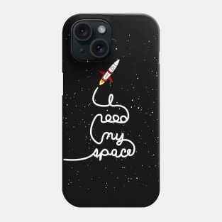 I need my space Phone Case