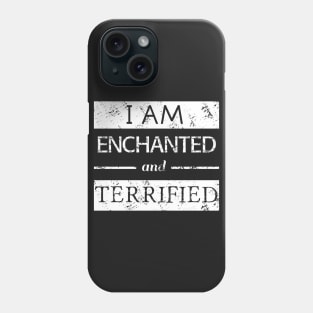 I am enchanted and TERRIFIED Phone Case