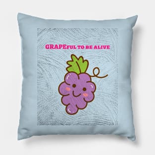Grapeful to be alive. Pillow
