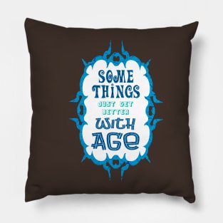 Some Things Just Get Better With Age Pillow