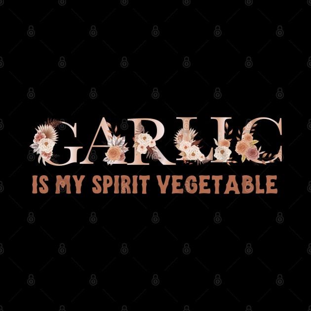Garlic is my spirit vegetable by Dot68Dreamz