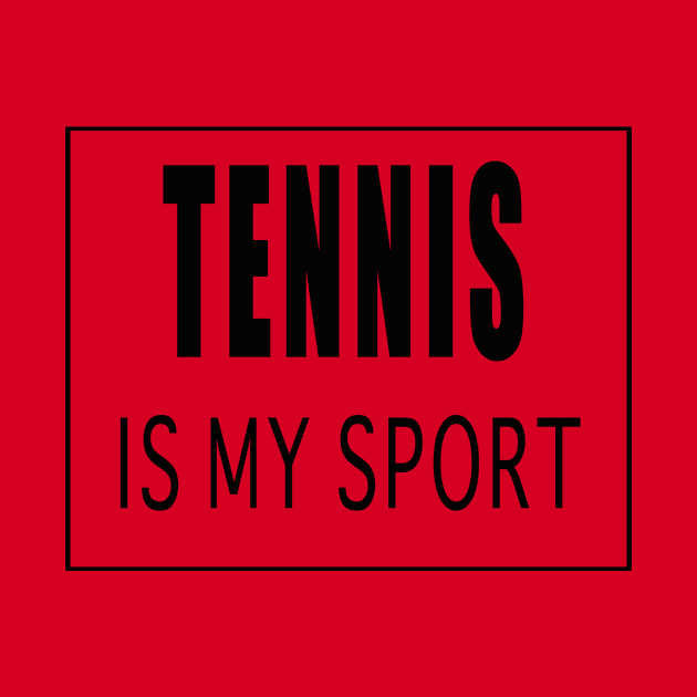 Tennis is My Sport by Designz4U