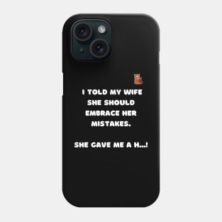 I told my wife she should embrace her mistakes. Phone Case