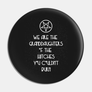 We Are the Granddaughters of the Witches You Couldn't Burn Pin