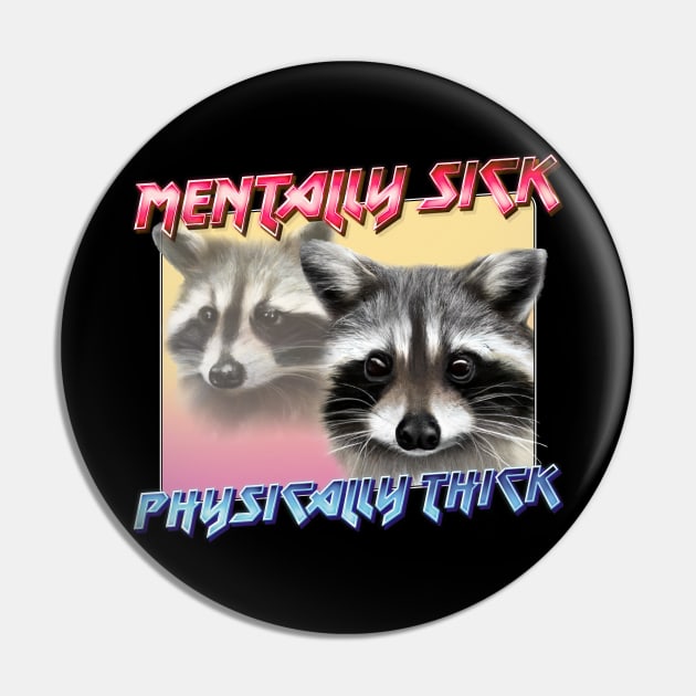 Mentally Sick / Physically Thick -- Trash Panda Lover Pin by DankFutura