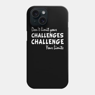 Dont limit your challenges challenge your limits funny gift Phone Case