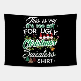 This Is My It's Too Hot For Ugly Christmas Sweaters T-Shirt Tapestry