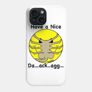 Have a Nice Da…ack…agg… Phone Case