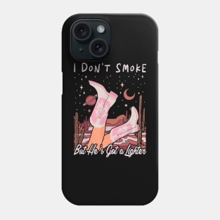 I Don't Smoke But He's Got a Lighter Love Cowgirl Boot Phone Case