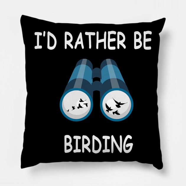 I'd Rather Be Birding Funny Bird Watcher Design Pillow by Bhagila