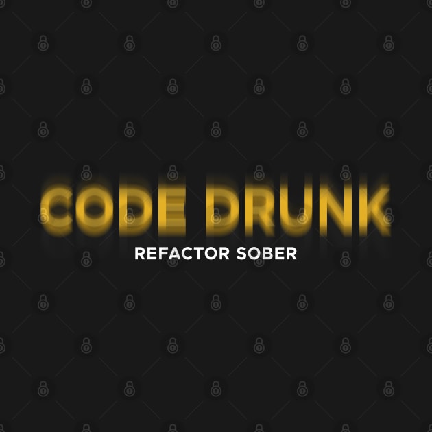 CODE DRUNK REFACTOR SOBER by officegeekshop