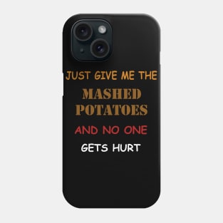 Just Give Me The Mashed Potatoes Funny Thanksgiving Phone Case