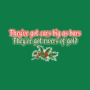 They've Got Cars Big As Bars They've Got Rivers of Gold T-Shirt