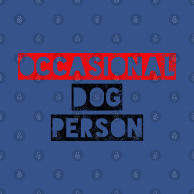 Discover Occasional Dog Person - Dogs - T-Shirt