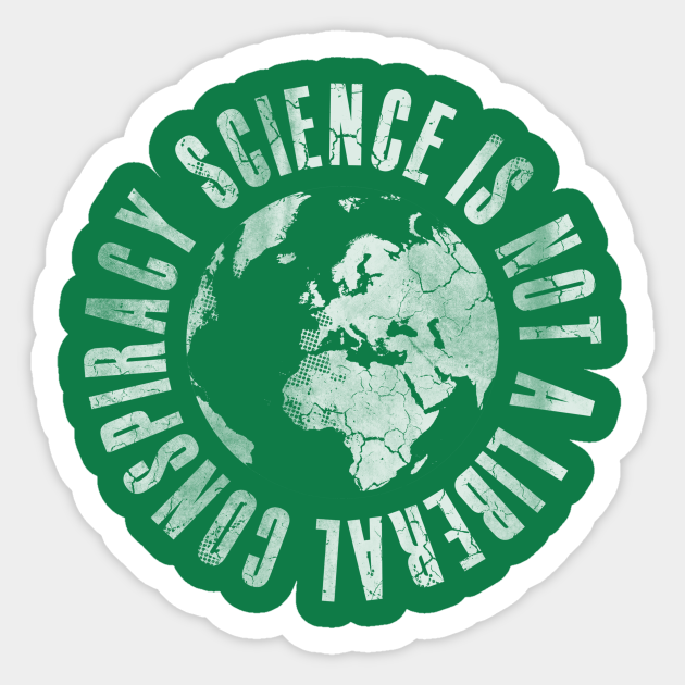 Science Is Not A Liberal Conspiracy - Science - Sticker