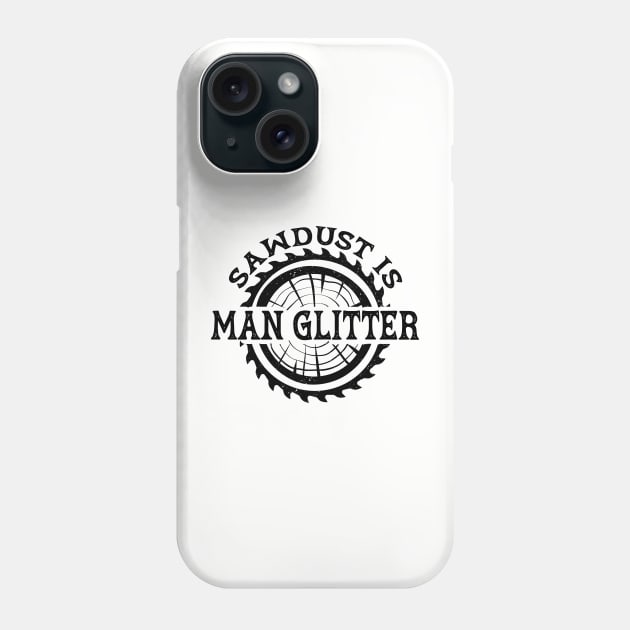 Sawdust is Man Glitter Phone Case by Estrytee