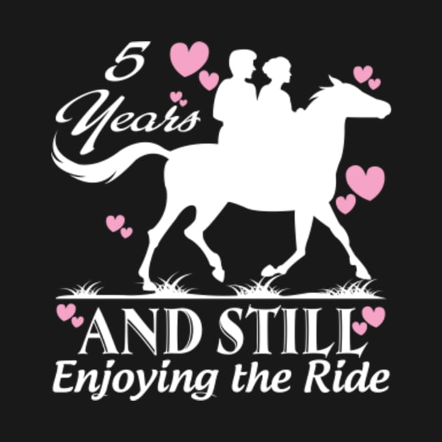 5 years and still enjoying the ride by bestsellingshirts