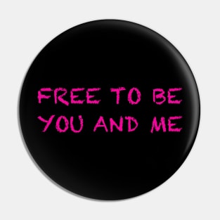 Free To Be You and Me (Neon) Pin