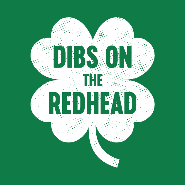 Dibs On The Redhead White St. Patrick's Day by Luluca Shirts