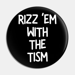 Rizz ‘Em With The Tism Pin