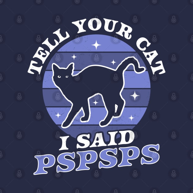 Tell Your Cat I Said Pspsps - Funny Retro Vintage Black Cat by OrangeMonkeyArt