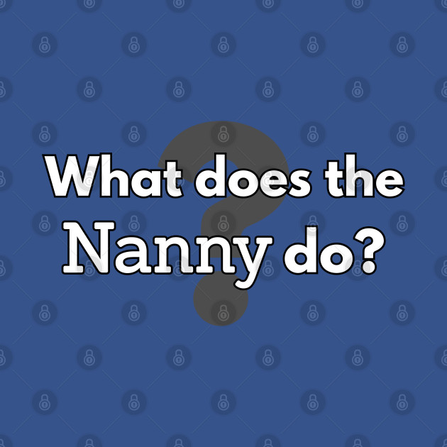 Disover What does the nanny do? - Nanny - T-Shirt