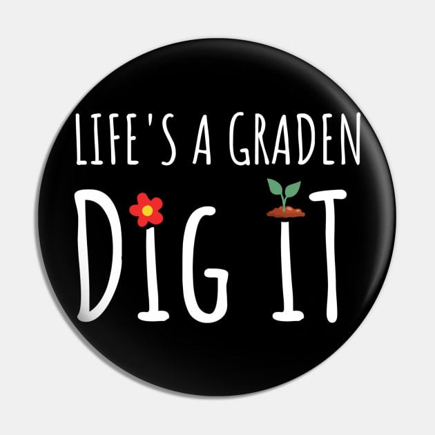 Gardening - Life Is A Garden Dig It Pin by tiden.nyska