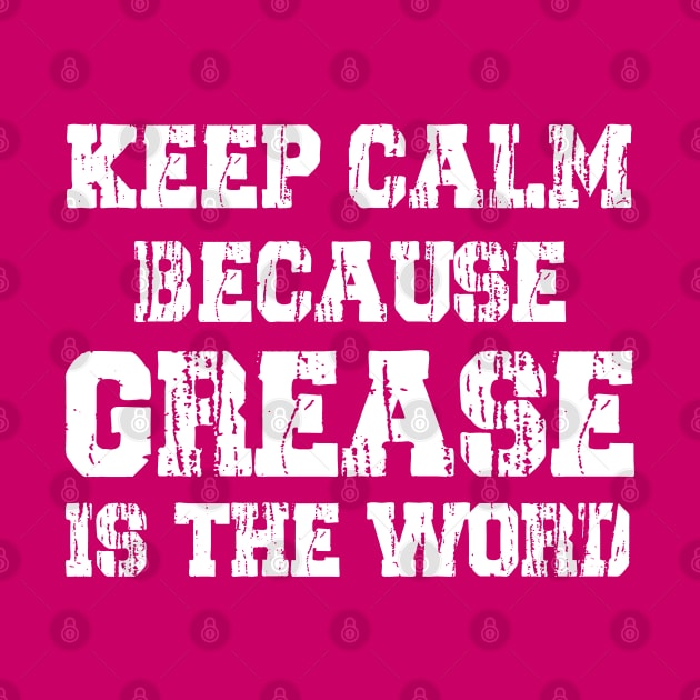 Keep Calm Because Grease Is The Word by Trendsdk