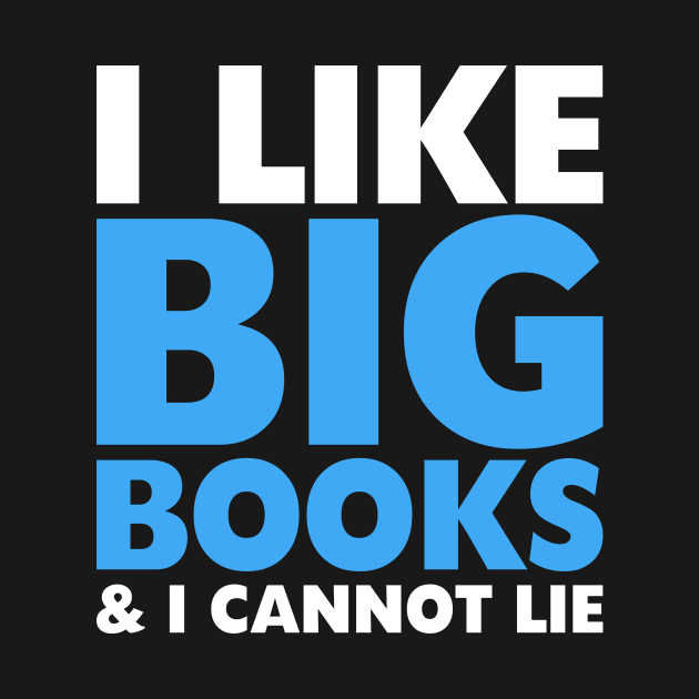 I LIKE BIG BOOKS AND I CANNOT LIE (Blue) by CreativeAngel