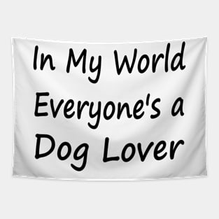 In My World Everyone's a Dog Lover Tapestry