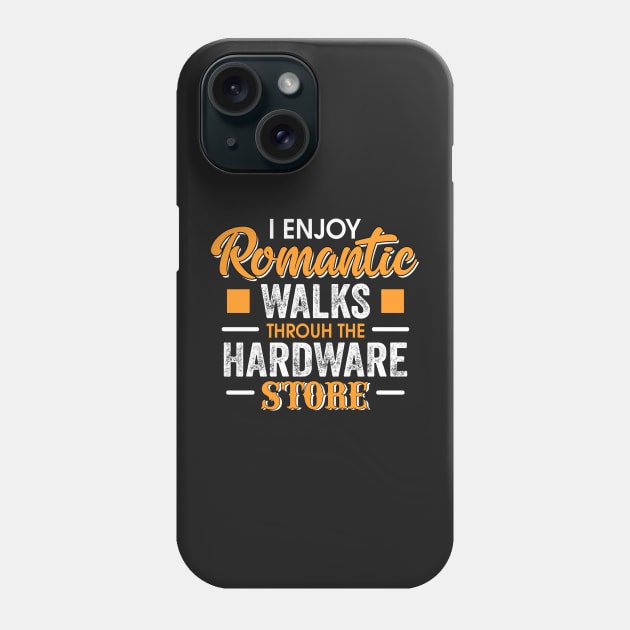 I enjoy Romantic walks through the hardware store Phone Case by TEEPHILIC