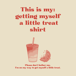 Getting Myself a Little Treat Funny T-Shirt