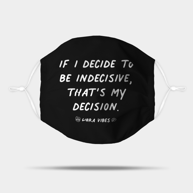 Decision libra funny quote quotes zodiac astrology signs horoscope - Quote - Mask | TeePublic Decision libra funny quote quotes zodiac astrology signs horoscope - Quote - Mask | TeePublic
