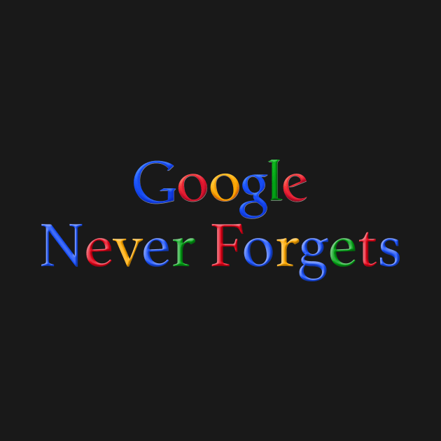 Google Never Forgets by NeilGlover